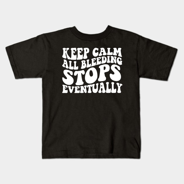 All Bleeding Stops Eventually Shirt- ER Nurse Shirt- Funny Medical Shirt - Healthcare Shirt- Radiology Shirt- Nurse Kids T-Shirt by Hamza Froug